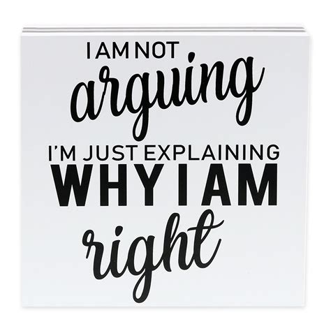 I'm not arguing; I'm just passionately explaining why I'm right!